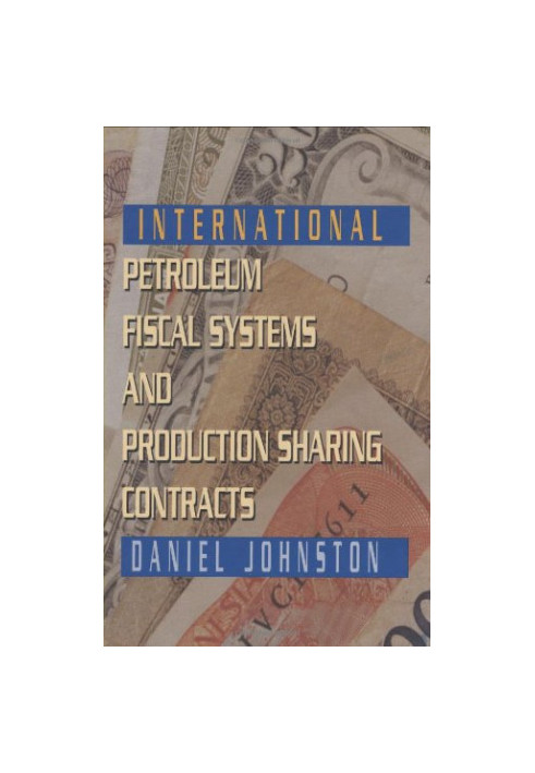International Petroleum Fiscal Systems and Production Sharing Contracts