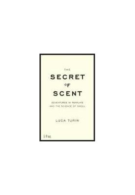 The Secret of Scent - Adventures in Perfume and the Science of Smell