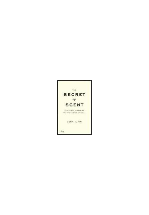 The Secret of Scent - Adventures in Perfume and the Science of Smell