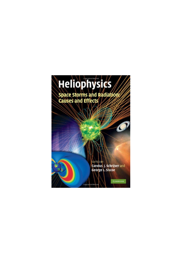 Heliophysics - Space Storms and Radiation - Causes and Effects.