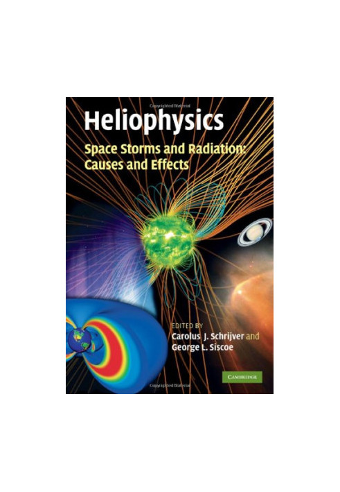 Heliophysics - Space Storms and Radiation - Causes and Effects.