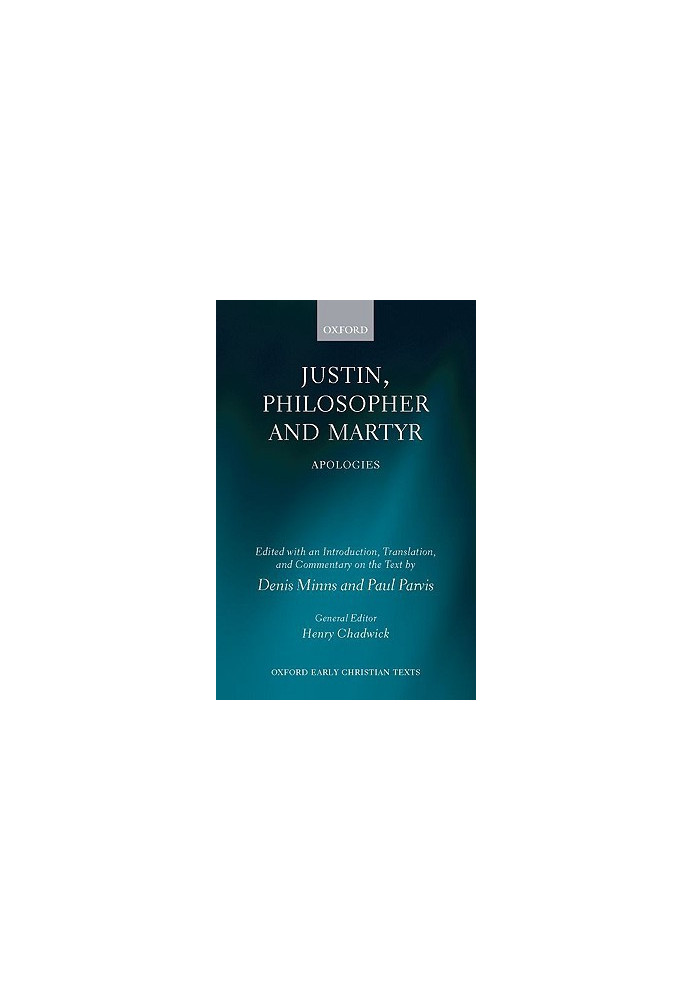 Justin, Philosopher and Martyr: Apologies (Oxford Early Christian Texts)