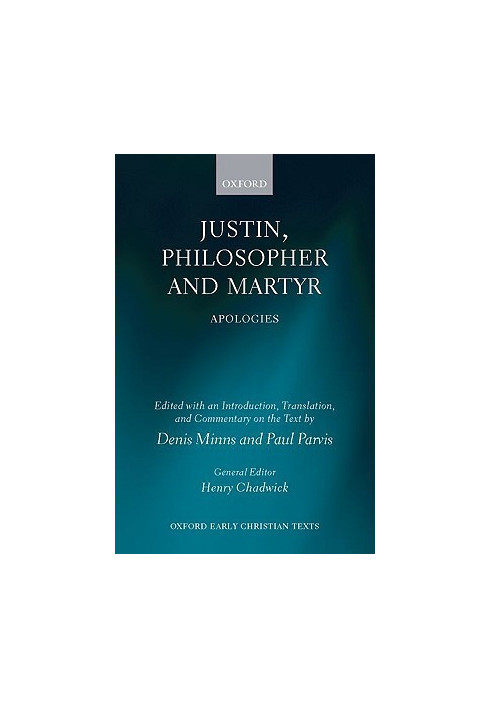 Justin, Philosopher and Martyr: Apologies (Oxford Early Christian Texts)