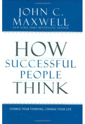 How Successful People Think: Change Your Thinking, Change Your Life