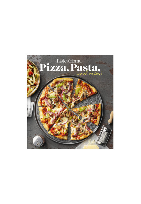Taste of Home Pizza, Pasta, and More : 200+ Recipes Deliver the Comfort, Versatility and Rich Flavors of Italian-Style Deligh