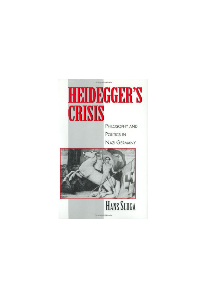 Heidegger's crisis : philosophy and politics in Nazi Germany