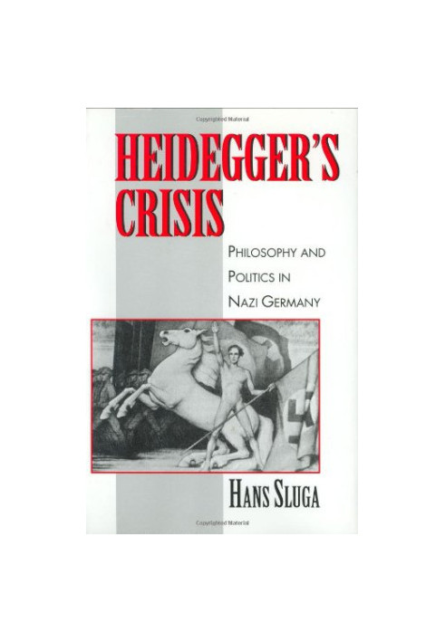 Heidegger's crisis : philosophy and politics in Nazi Germany