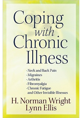 Coping with Chronic Illness: *Neck and Back Pain *Migraines *Arthritis *Fibromyalgia*Chronic Fatigue *And Other Invisible Ill