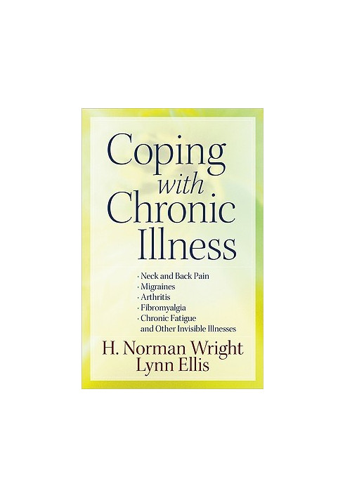 Coping with Chronic Illness: *Neck and Back Pain *Migraines *Arthritis *Fibromyalgia*Chronic Fatigue *And Other Invisible Ill