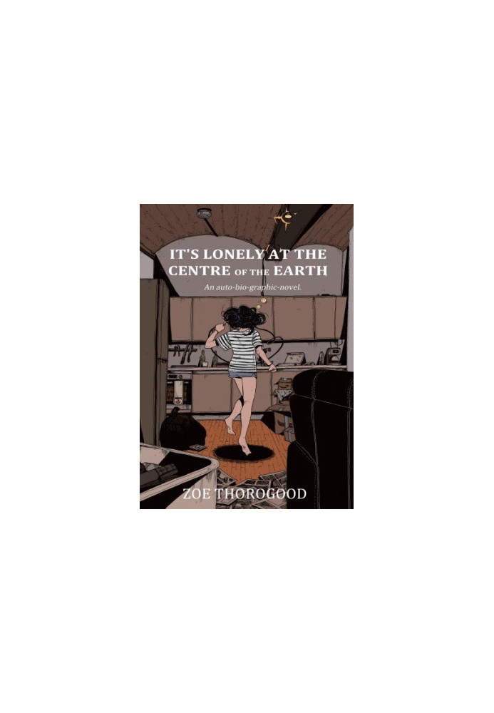 It's Lonely at the Centre of the Earth: An auto-bio-graphic novel