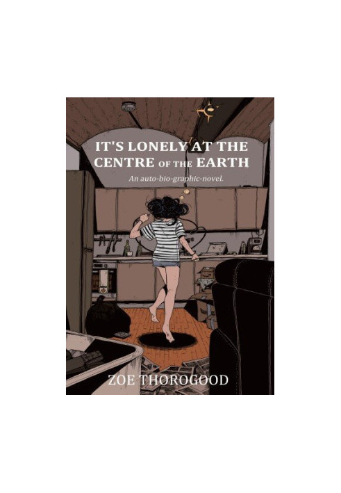 It's Lonely at the Centre of the Earth: An auto-bio-graphic novel