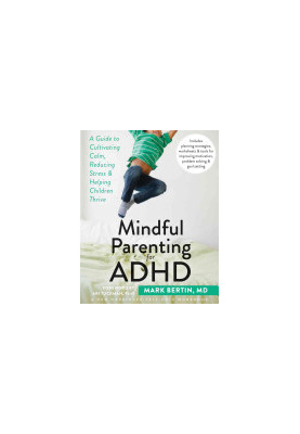 Mindful Parenting for ADHD: A Guide to Cultivating Calm, Reducing Stress, and Helping Children Thrive