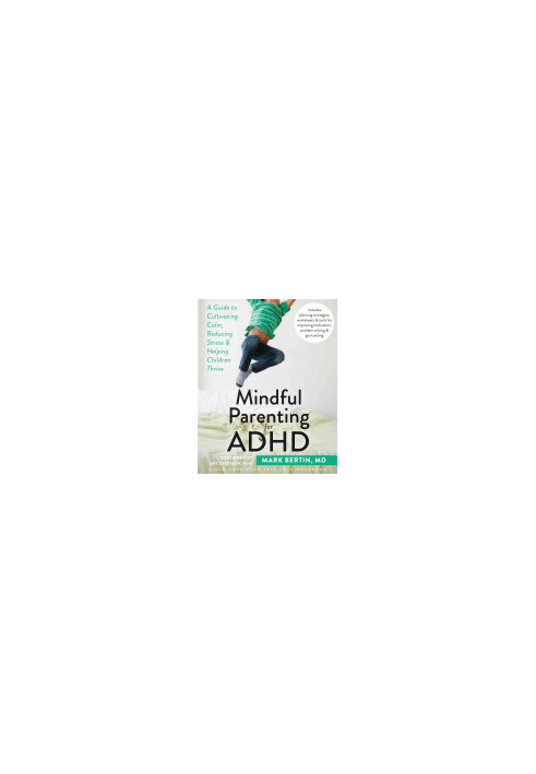Mindful Parenting for ADHD: A Guide to Cultivating Calm, Reducing Stress, and Helping Children Thrive