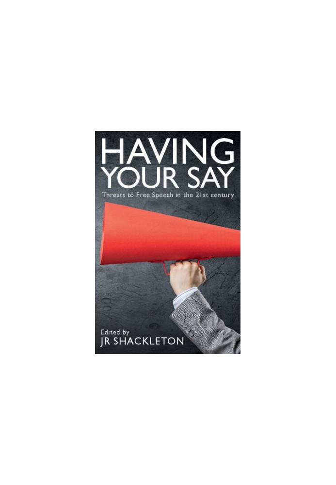 Having Your Say: Threats to Free Speech in the 21st Century