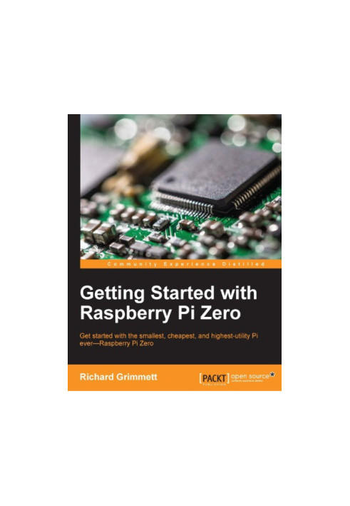 Getting started with Raspberry Pi Zero : get started with the smallest, cheapest, and highest-utility Pi ever--Raspberry Pi Z