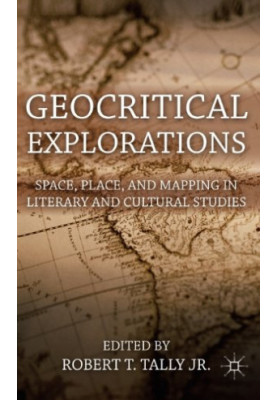 Geocritical Explorations: Space, Place, and Mapping in Literary and Cultural Studies