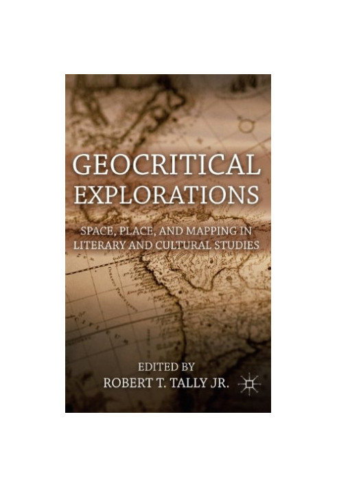 Geocritical Explorations: Space, Place, and Mapping in Literary and Cultural Studies