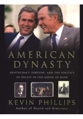 American Dynasty: Aristocracy, Fortune, and the Politics of Deceit in the House of Bush