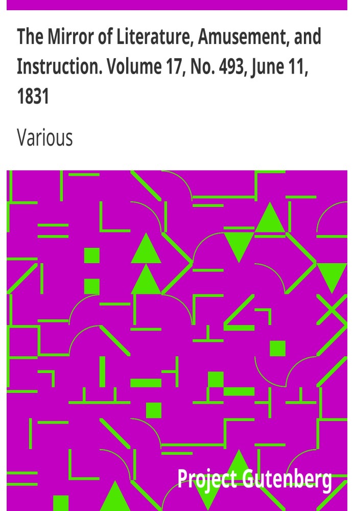 The Mirror of Literature, Amusement, and Instruction. Volume 17, No. 493, June 11, 1831