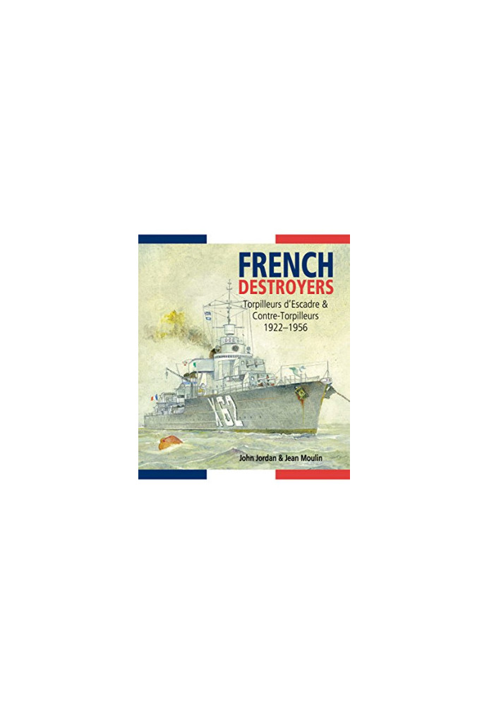 French destroyers : torpilleurs d'escadre & contre-torpilleurs, 1922-1956