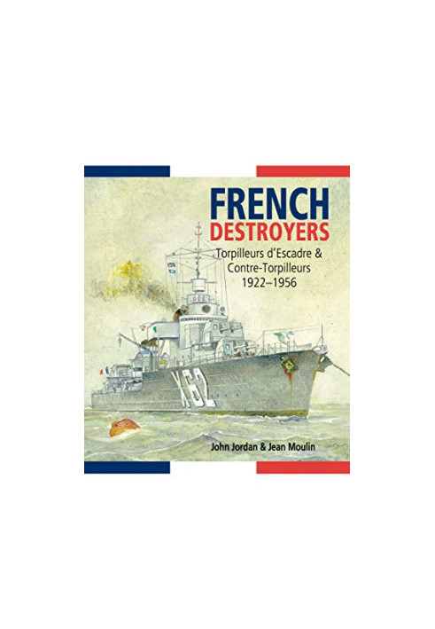 French destroyers : torpilleurs d'escadre & contre-torpilleurs, 1922-1956