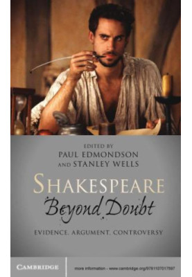 Shakespeare beyond doubt: evidence, argument, controversy
