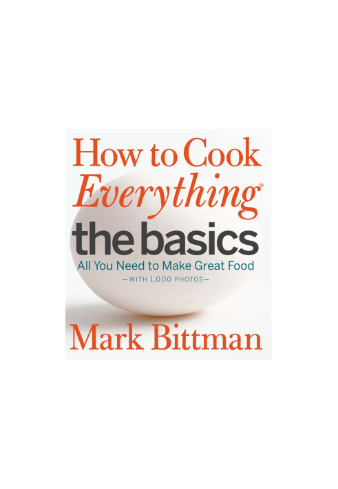 How to Cook Everything the Basics: All You Need to Make Great Food