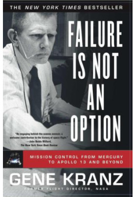 Failure Is Not an Option: Mission Control from Mercury to Apollo 13 and Beyond