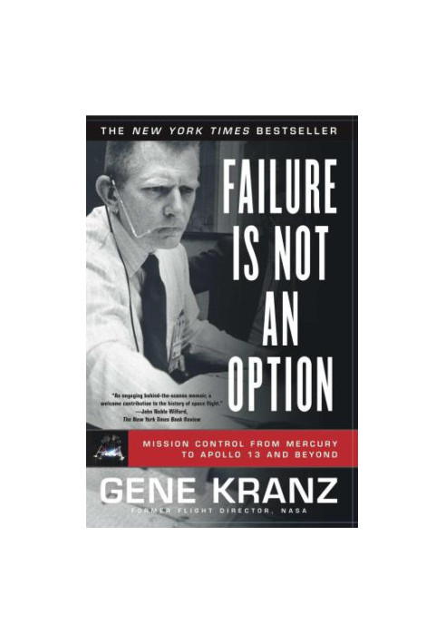 Failure Is Not an Option: Mission Control from Mercury to Apollo 13 and Beyond