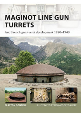Maginot Line Gun Turrets: And French gun turret development 1880–1940 (New Vanguard)
