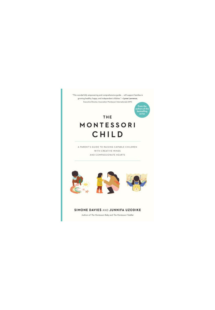 The Montessori Child: A Parent's Guide to Raising Capable Children with Creative Minds and Compassionate Hearts (The Parents'