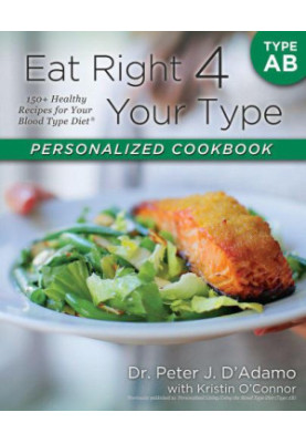 Your Type Personalized Cookbook Type AB: 150 Healthy Recipes For Your Blood Type Diet by Dr. Peter J. D'Adamo, Kristin O'Conn