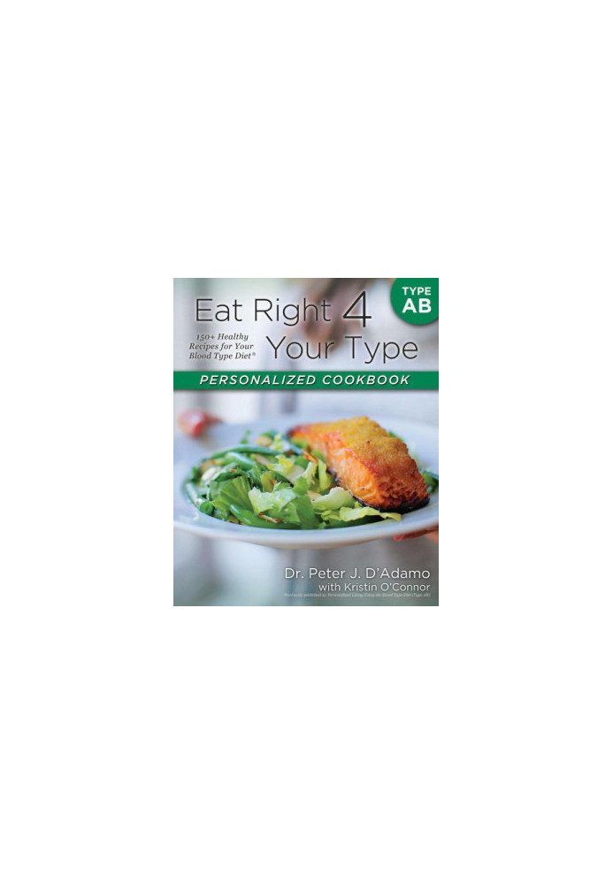 Your Type Personalized Cookbook Type AB: 150 Healthy Recipes For Your Blood Type Diet by Dr. Peter J. D'Adamo, Kristin O'Conn