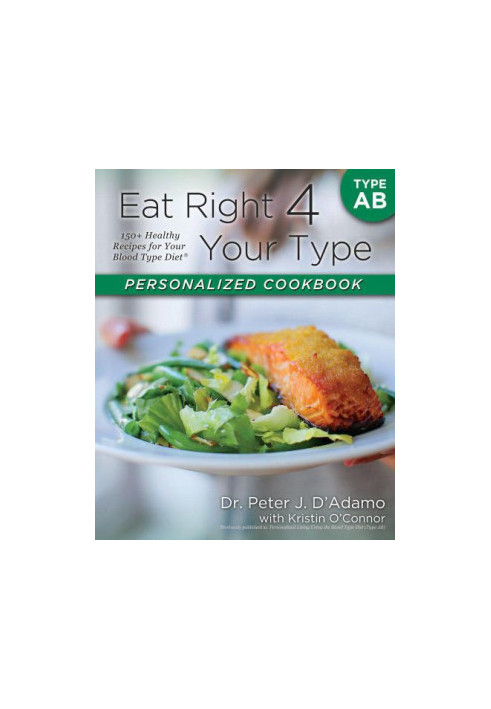 Your Type Personalized Cookbook Type AB: 150 Healthy Recipes For Your Blood Type Diet by Dr. Peter J. D'Adamo, Kristin O'Conn