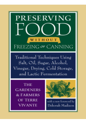 Preserving food without freezing or canning: traditional techniques using salt, oil, sugar, alcohol, vinegar, drying, cold st
