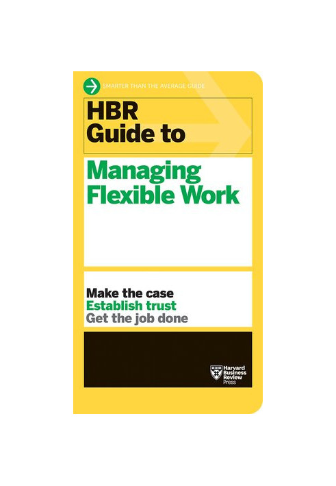 HBR Guide to Managing Flexible Work
