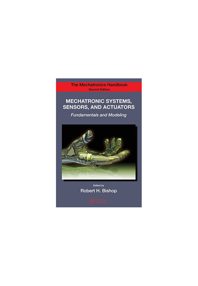 Mechatronic Systems, Sensors, and Actuators: Fundamentals and Modeling (Electrical Engineering Handbook)