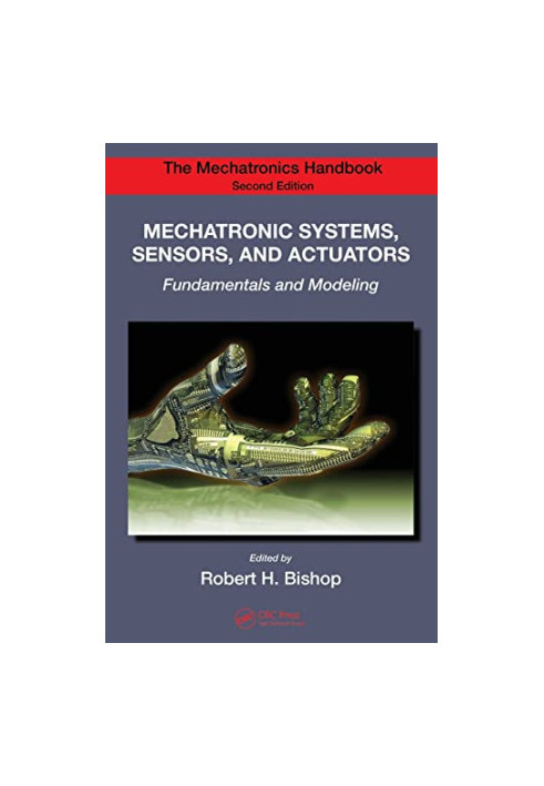 Mechatronic Systems, Sensors, and Actuators: Fundamentals and Modeling (Electrical Engineering Handbook)