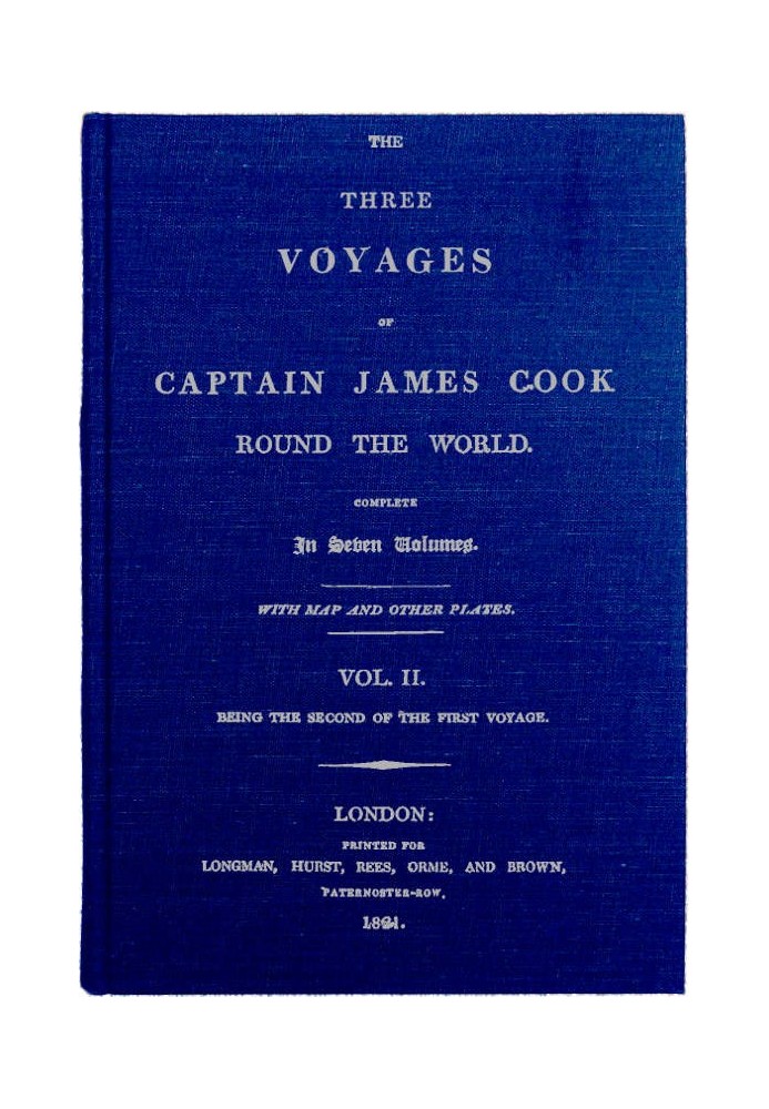 The Three Voyages of Captain Cook Round the World. Vol. II. Being the Second of the First Voyage