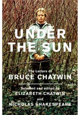 Under the Sun · The Letters of Bruce Chatwin