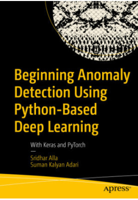 Beginning Anomaly detection using Python-based deep learning: with Keras and PyTorch