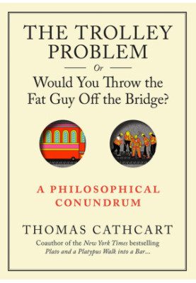 The Trolley Problem - Thomas Cathcart