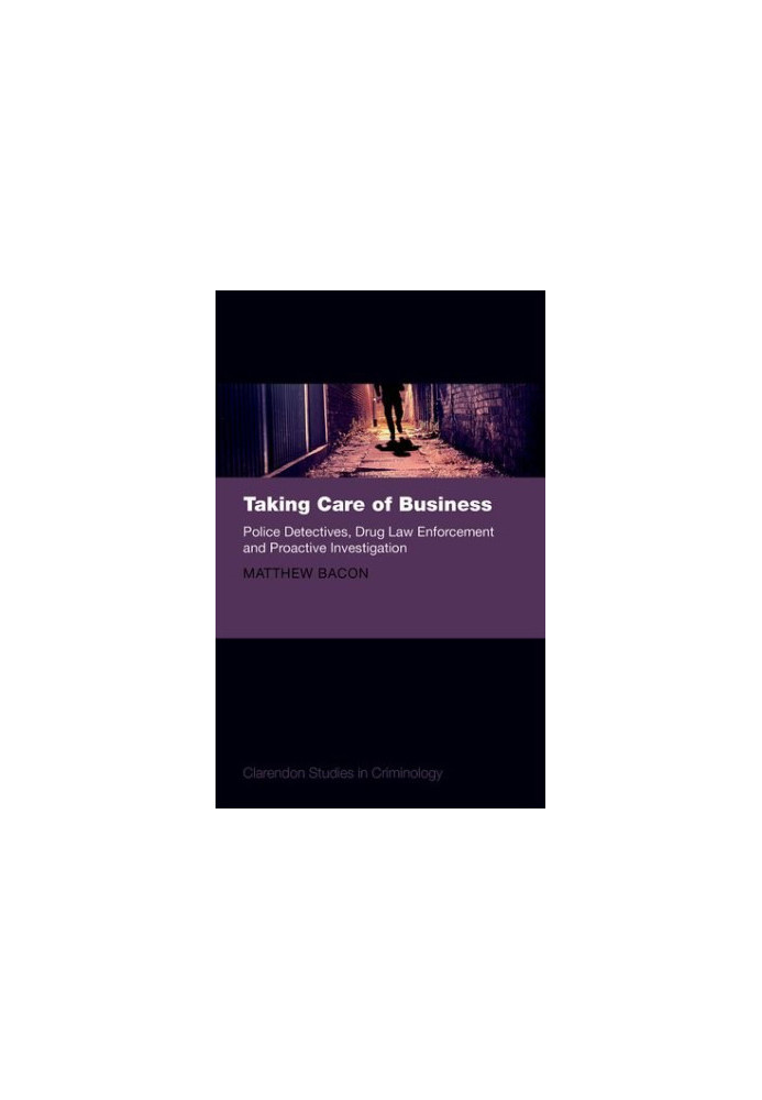 Taking care of business : police detectives, drug law enforcement and proactive investigation