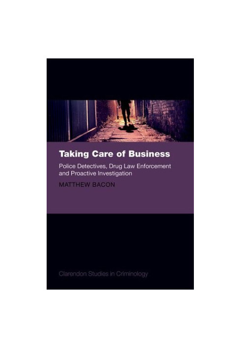 Taking care of business : police detectives, drug law enforcement and proactive investigation