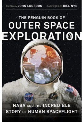 The Penguin Book of Outer Space Exploration: NASA and the Incredible Story of Human Spaceflight