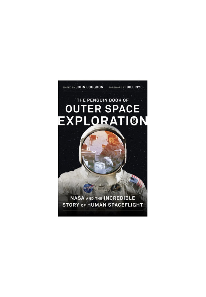 The Penguin Book of Outer Space Exploration: NASA and the Incredible Story of Human Spaceflight