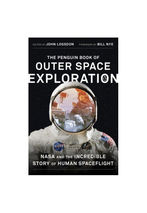 The Penguin Book of Outer Space Exploration: NASA and the Incredible Story of Human Spaceflight