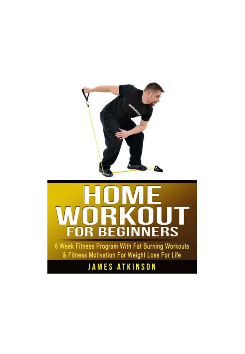 Home Workout For Beginners: 6 week Fitness program with fat burning workouts & fitness motivation for weight loss for life