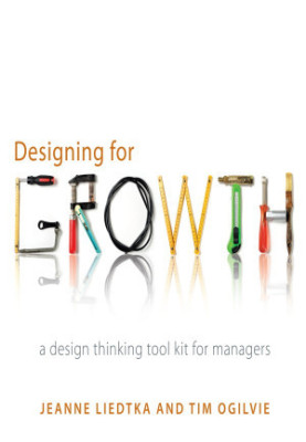Designing for Growth: A Design Thinking Tool Kit for Managers (Columbia Business School Publishing)