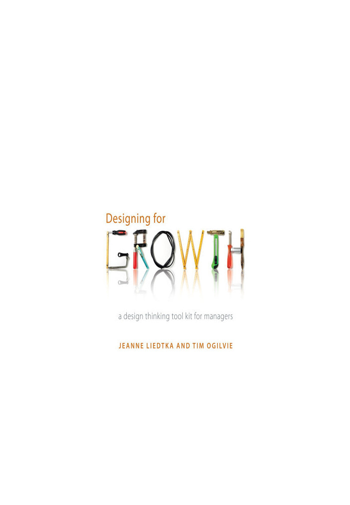 Designing for Growth: A Design Thinking Tool Kit for Managers (Columbia Business School Publishing)